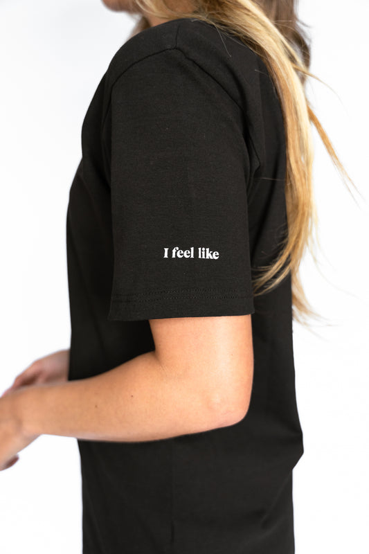 I Feel Like T-shirt